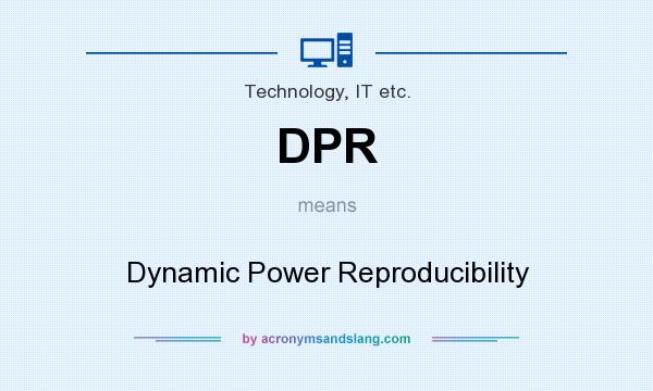 What does DPR mean? It stands for Dynamic Power Reproducibility