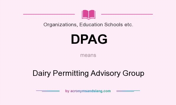 What does DPAG mean? It stands for Dairy Permitting Advisory Group