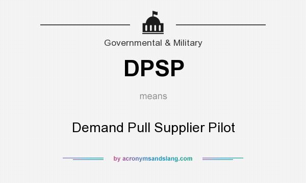 What does DPSP mean? It stands for Demand Pull Supplier Pilot