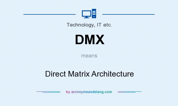 What does DMX mean? It stands for Direct Matrix Architecture