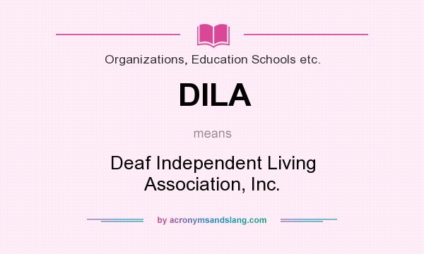 What does DILA mean? It stands for Deaf Independent Living Association, Inc.