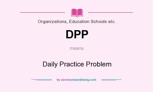 What does DPP mean? It stands for Daily Practice Problem