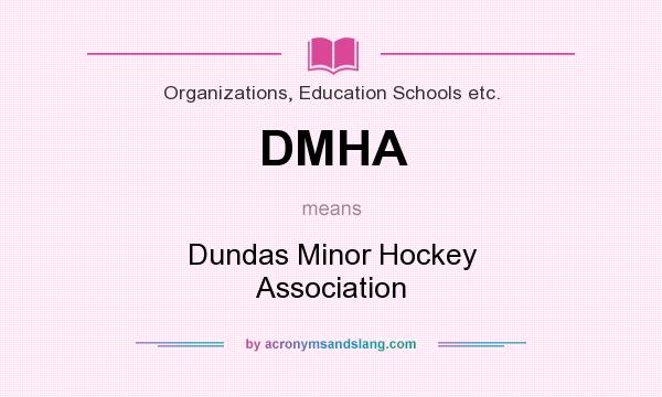 What does DMHA mean? It stands for Dundas Minor Hockey Association