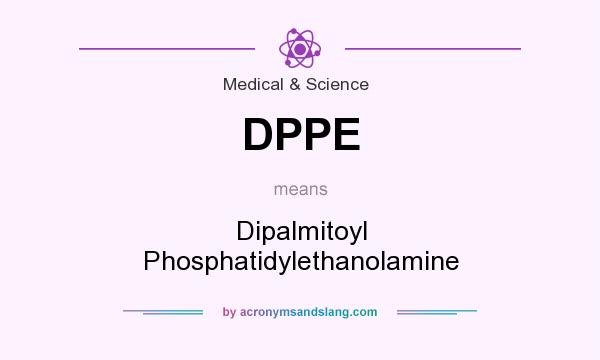 What does DPPE mean? It stands for Dipalmitoyl Phosphatidylethanolamine
