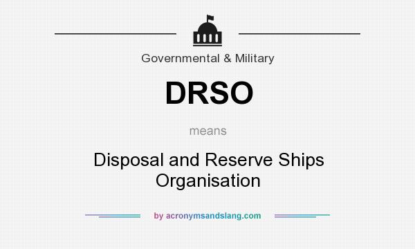 What does DRSO mean? It stands for Disposal and Reserve Ships Organisation