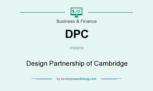 What does DPC mean? It stands for Design Partnership of Cambridge