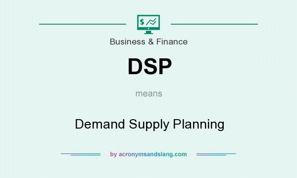 What does DSP mean? It stands for Demand Supply Planning
