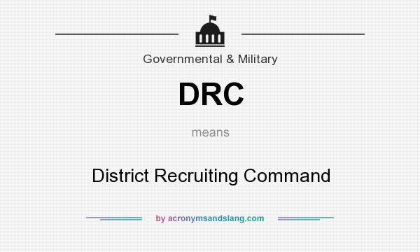 What does DRC mean? It stands for District Recruiting Command