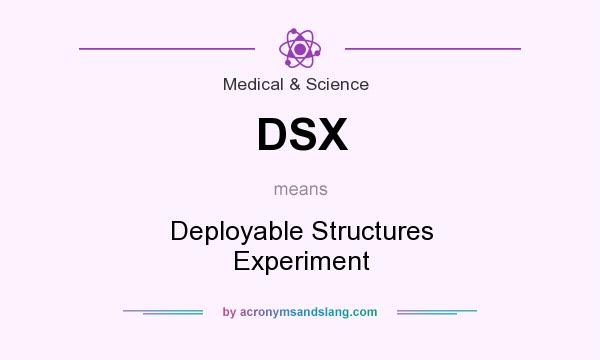 What does DSX mean? It stands for Deployable Structures Experiment