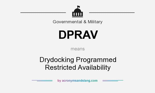 What does DPRAV mean? It stands for Drydocking Programmed Restricted Availability