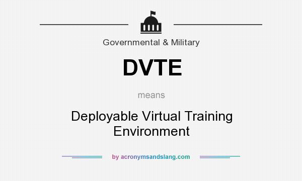 What does DVTE mean? It stands for Deployable Virtual Training Environment