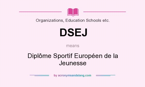 What does DSEJ mean? It stands for Diplôme Sportif Européen de la Jeunesse