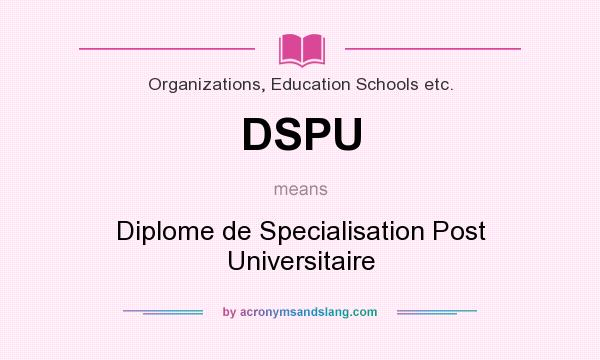What does DSPU mean? It stands for Diplome de Specialisation Post Universitaire