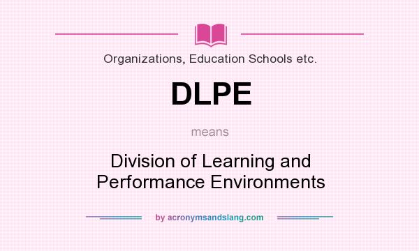 What does DLPE mean? It stands for Division of Learning and Performance Environments