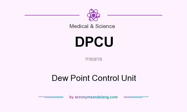 What does DPCU mean? It stands for Dew Point Control Unit