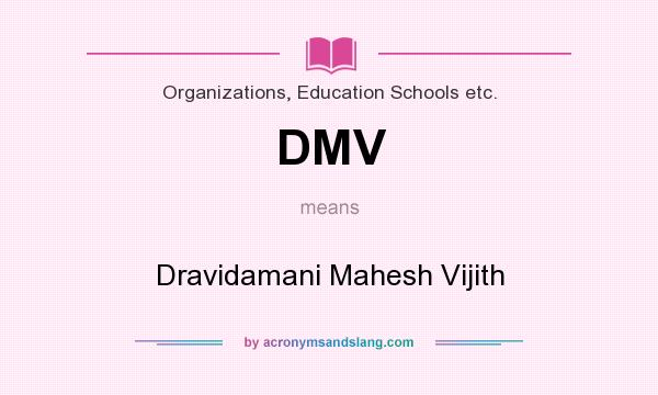 What does DMV mean? It stands for Dravidamani Mahesh Vijith