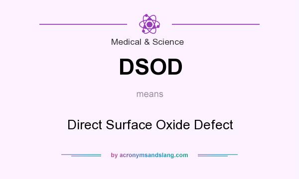 What does DSOD mean? It stands for Direct Surface Oxide Defect