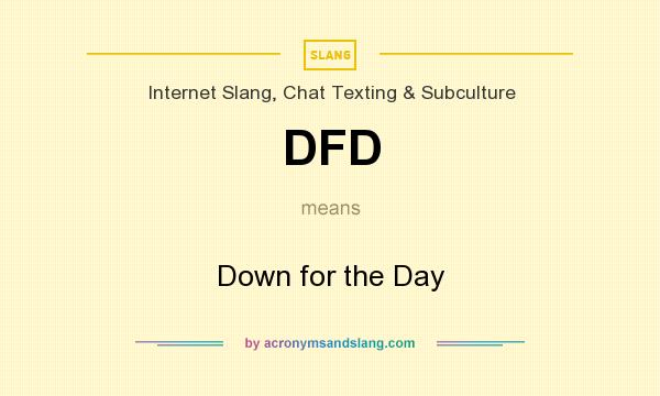What does DFD mean? It stands for Down for the Day