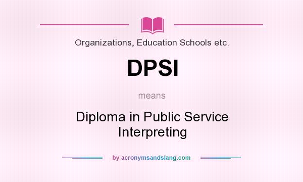 What does DPSI mean? It stands for Diploma in Public Service Interpreting