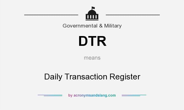 What does DTR mean? It stands for Daily Transaction Register