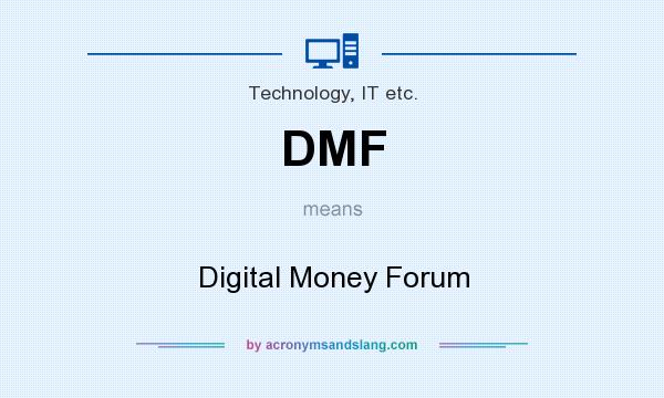 What does DMF mean? It stands for Digital Money Forum