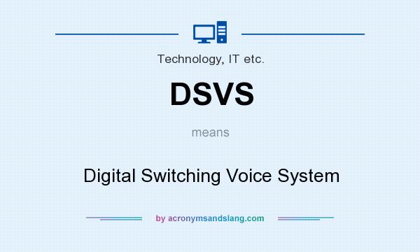 What does DSVS mean? It stands for Digital Switching Voice System