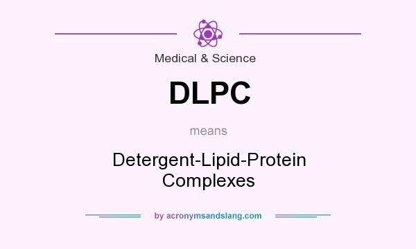 What does DLPC mean? It stands for Detergent-Lipid-Protein Complexes