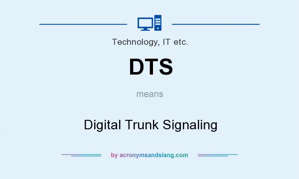 What does DTS mean? It stands for Digital Trunk Signaling