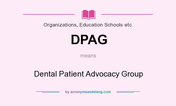What does DPAG mean? It stands for Dental Patient Advocacy Group