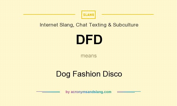 What does DFD mean? It stands for Dog Fashion Disco