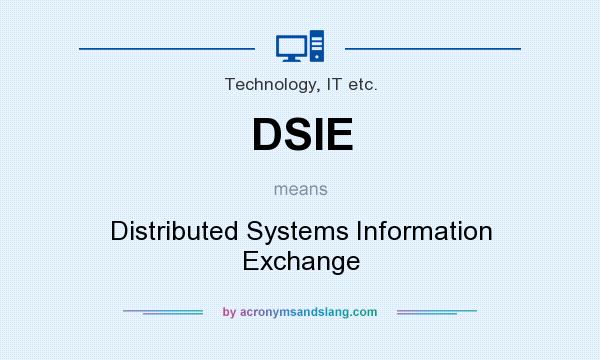 What does DSIE mean? It stands for Distributed Systems Information Exchange
