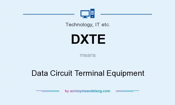 What does DXTE mean? It stands for Data Circuit Terminal Equipment