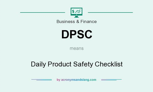 What does DPSC mean? It stands for Daily Product Safety Checklist