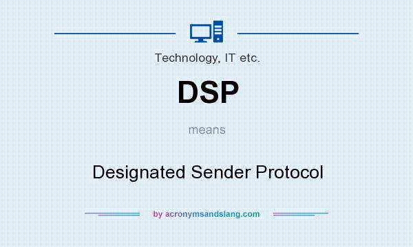 What does DSP mean? It stands for Designated Sender Protocol