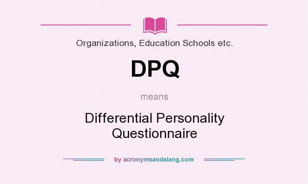 What does DPQ mean? It stands for Differential Personality Questionnaire