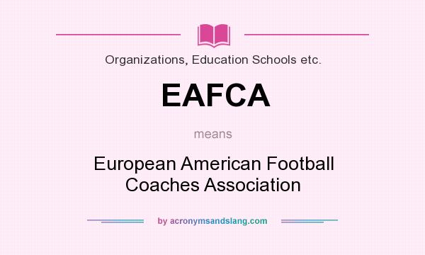 What does EAFCA mean? It stands for European American Football Coaches Association