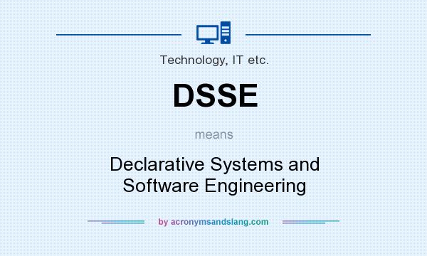 What does DSSE mean? It stands for Declarative Systems and Software Engineering
