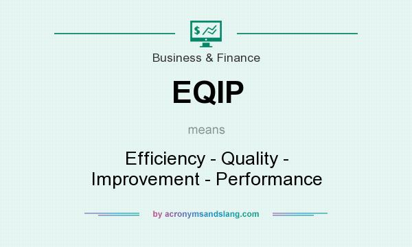What does EQIP mean? It stands for Efficiency - Quality - Improvement - Performance
