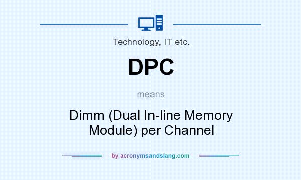 What does DPC mean? It stands for Dimm (Dual In-line Memory Module) per Channel