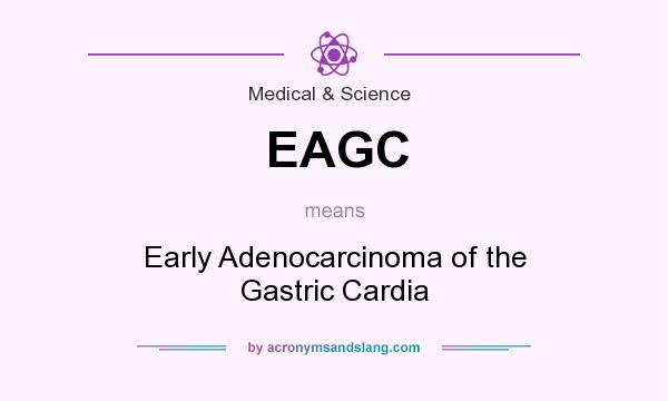 What does EAGC mean? It stands for Early Adenocarcinoma of the Gastric Cardia