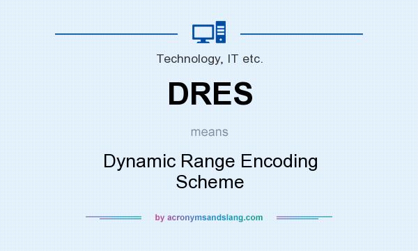 What does DRES mean? It stands for Dynamic Range Encoding Scheme