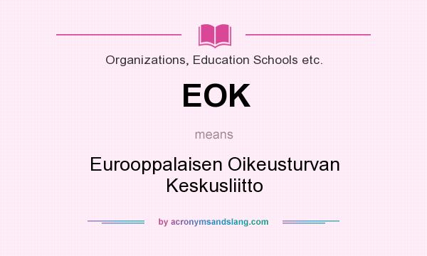 What does EOK mean? It stands for Eurooppalaisen Oikeusturvan Keskusliitto