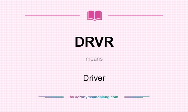 What does DRVR mean? It stands for Driver