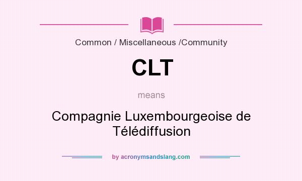 What does CLT mean? It stands for Compagnie Luxembourgeoise de Télédiffusion
