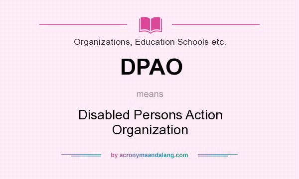 What does DPAO mean? It stands for Disabled Persons Action Organization