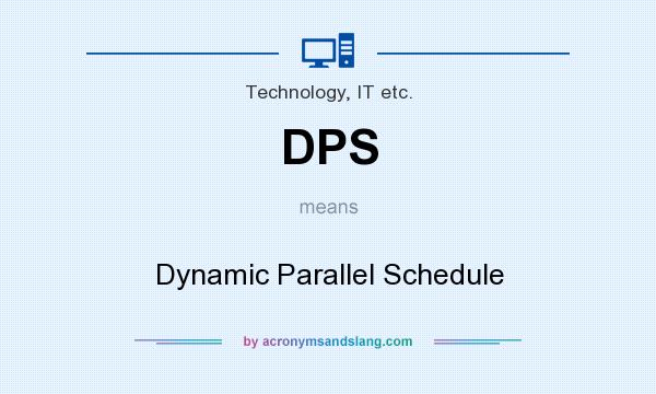 What does DPS mean? It stands for Dynamic Parallel Schedule
