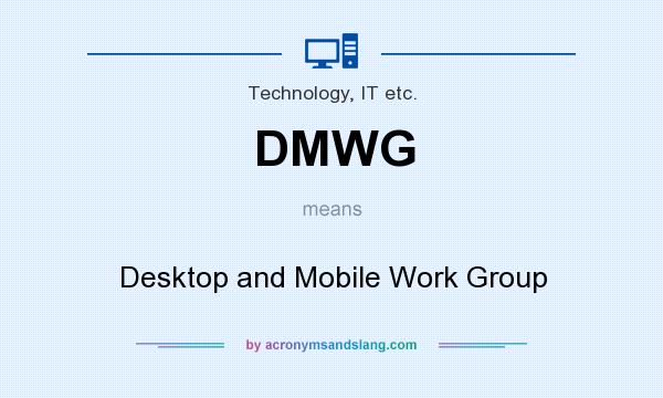 What does DMWG mean? It stands for Desktop and Mobile Work Group