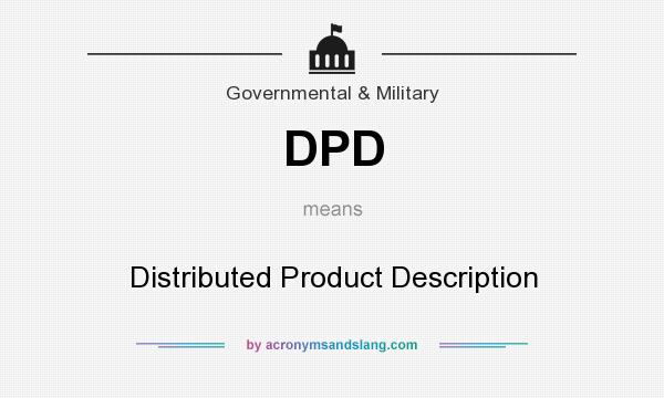 What does DPD mean? It stands for Distributed Product Description