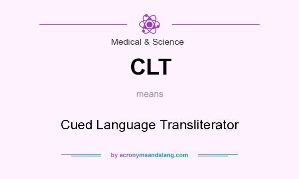 What does CLT mean? It stands for Cued Language Transliterator