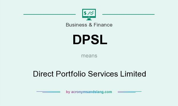 What does DPSL mean? It stands for Direct Portfolio Services Limited
